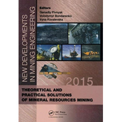 New Developments in Mining Engineering 2015: Theoretical and Practical Solutions of Mineral Resources Mining