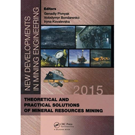 New Developments in Mining Engineering 2015: Theoretical and Practical Solutions of Mineral Resources Mining