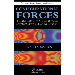 Configurational Forces: Thermomechanics, Physics, Mathematics, and Numerics