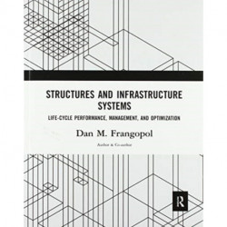Structures and Infrastructure Systems: Life-Cycle Performance, Management, and Optimization