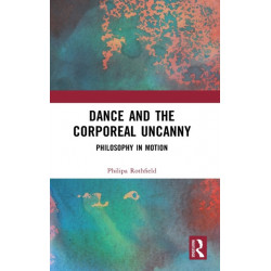 Dance and the Corporeal Uncanny: Philosophy in Motion