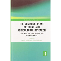 The Commons, Plant Breeding and Agricultural Research: Challenges for Food Security and Agrobiodiversity