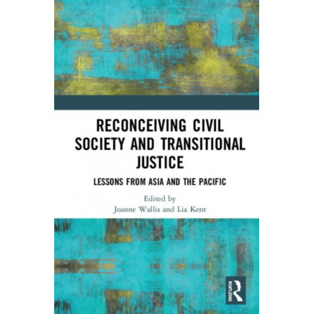 Reconceiving Civil Society and Transitional Justice: Lessons from Asia and the Pacific