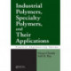Industrial Polymers, Specialty Polymers, and Their Applications