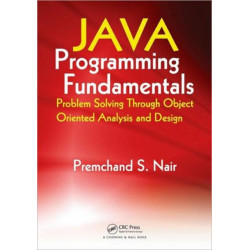 Java Programming Fundamentals: Problem Solving Through Object Oriented Analysis and Design