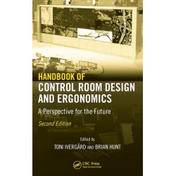 Handbook of Control Room Design and Ergonomics: A Perspective for the Future, Second Edition