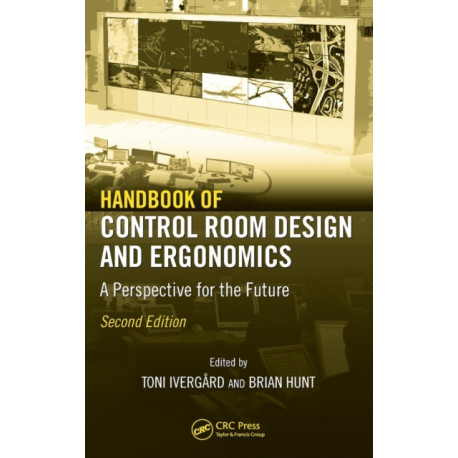 Handbook of Control Room Design and Ergonomics: A Perspective for the Future, Second Edition