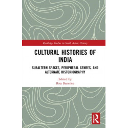 Cultural Histories of India: Subaltern Spaces, Peripheral Genres, and Alternate Historiography