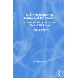 Electrical Inspection, Testing and Certification: A Guide to Passing the City and Guilds 2391 Exams