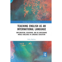 Teaching English as an International Language: Implementing, Reviewing, and Re-Envisioning World Englishes in Language Education