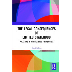 The Legal Consequences of Limited Statehood: Palestine in Multilateral Frameworks