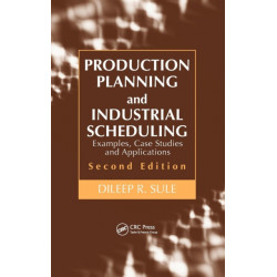 Production Planning and Industrial Scheduling: Examples, Case Studies and Applications, Second Edition