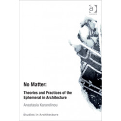 No Matter: Theories and Practices of the Ephemeral in Architecture