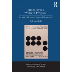 James Joyce's 'Work in Progress': Pre-Book Publications of Finnegans Wake Fragments