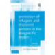 Protection of Refugees and Displaced Persons in the Asia Pacific Region