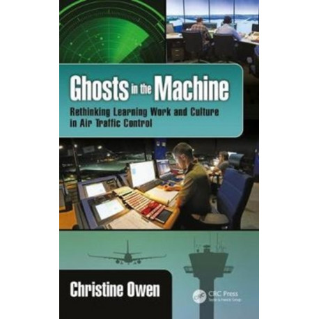 Ghosts in the Machine: Rethinking Learning Work and Culture in Air Traffic Control