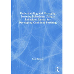 Understanding and Managing Learning Behaviour: Using a Behaviour Journal for Developing Confident Teaching: Using a Behaviour Journal for Developing Confident Teaching