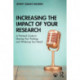 Increasing the Impact of Your Research: A Practical Guide to Sharing Your Findings and Widening Your Reach