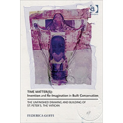 Time Matter(s): Invention and Re-Imagination in Built Conservation: The Unfinished Drawing and Building of St. Peter's, the Vatican