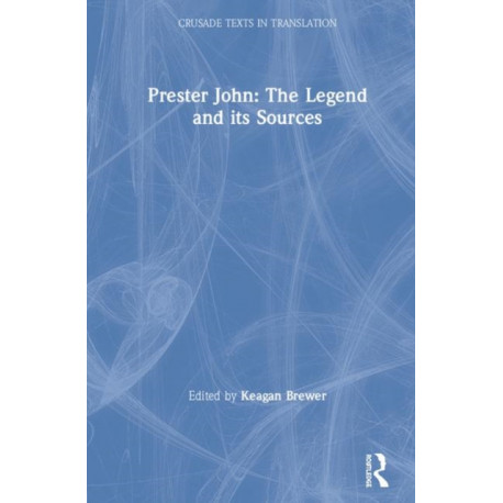 Prester John: The Legend and its Sources