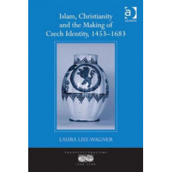 Islam, Christianity and the Making of Czech Identity, 1453-1683