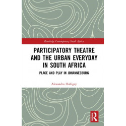 Participatory Theatre and the Urban Everyday in South Africa: Place and Play in Johannesburg