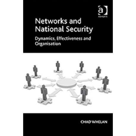 Networks and National Security: Dynamics, Effectiveness and Organisation