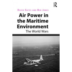 Air Power in the Maritime Environment: The World Wars