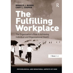 The Fulfilling Workplace: The Organization's Role in Achieving Individual and Organizational Health