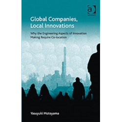 Global Companies, Local Innovations: Why the Engineering Aspects of Innovation Making Require Co-location