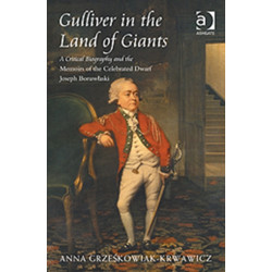 Gulliver in the Land of Giants: A Critical Biography and the Memoirs of the Celebrated Dwarf Joseph Boruwlaski