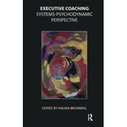 Executive Coaching: Systems-Psychodynamic Perspective