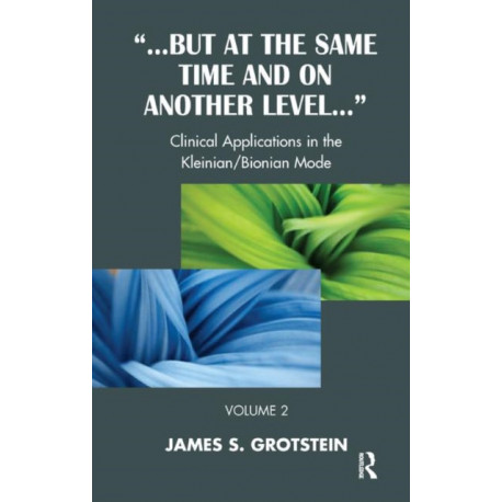 But at the Same Time and on Another Level: Clinical Applications in the Kleinian/Bionian Mode