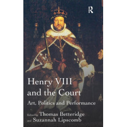 Henry VIII and the Court: Art, Politics and Performance
