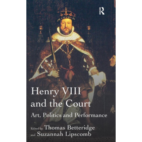 Henry VIII and the Court: Art, Politics and Performance
