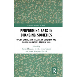 Performing Arts in Changing Societies: Opera, Dance, and Theatre in European and Nordic Countries around 1800