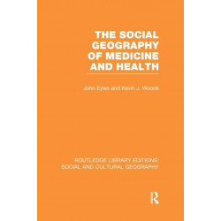 The Social Geography of Medicine and Health (RLE Social & Cultural Geography)