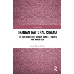 Iranian National Cinema: The Interaction of Policy, Genre, Funding and Reception