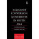 Religious Conversion Movements in South Asia: Continuities and Change, 1800-1990