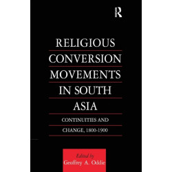 Religious Conversion Movements in South Asia: Continuities and Change, 1800-1990
