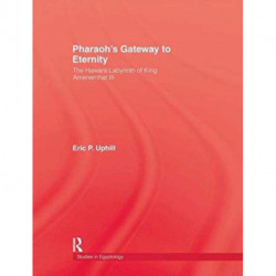 Pharoah'S Gateway To Eternity: The Hawara Labyrinth of King Amenemhat III