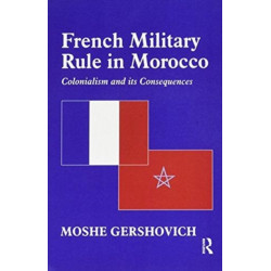 French Military Rule in Morocco: Colonialism and its Consequences
