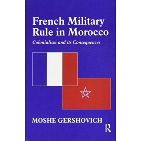 French Military Rule in Morocco: Colonialism and its Consequences