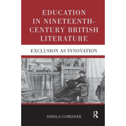 Education in Nineteenth-Century British Literature: Exclusion as Innovation