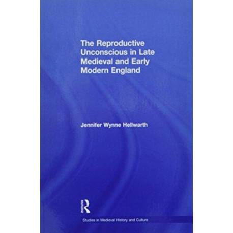 The Reproductive Unconscious in Late Medieval and Early Modern England