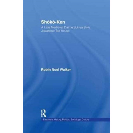 Shoko-Ken: A Late Medieval Daime Sukiya Style Japanese Tea-House
