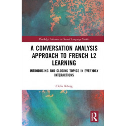 A Conversation Analysis Approach to French L2 Learning: Introducing and Closing Topics in Everyday Interactions
