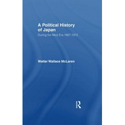 A Political History of Japan During the Meiji Era, 1867-1912