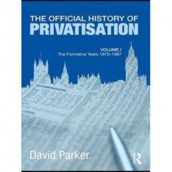 The Official History of Privatisation Vol. I: The formative years 1970-1987