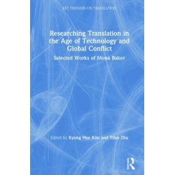 Researching Translation in the Age of Technology and Global Conflict: Selected Works of Mona Baker